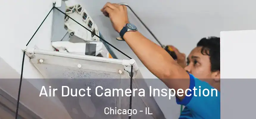  Air Duct Camera Inspection Chicago - IL