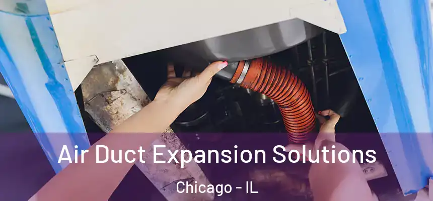  Air Duct Expansion Solutions Chicago - IL