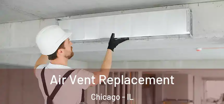 Air Vent Replacement Chicago - IL