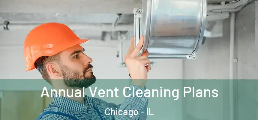  Annual Vent Cleaning Plans Chicago - IL