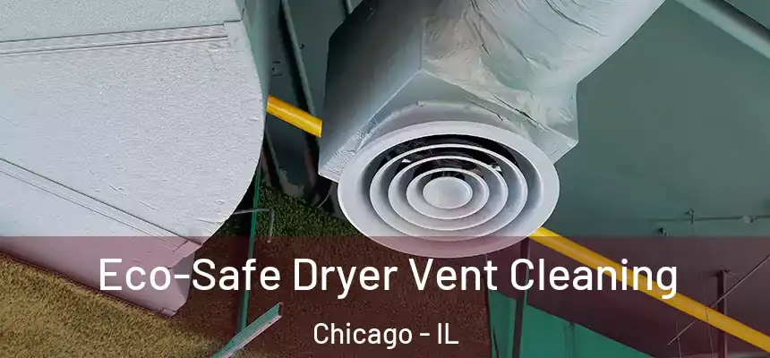  Eco-Safe Dryer Vent Cleaning Chicago - IL