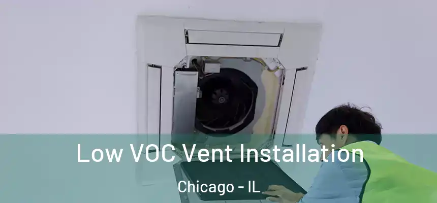 Low VOC Vent Installation Chicago - IL