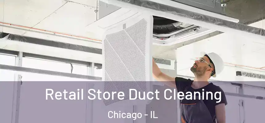  Retail Store Duct Cleaning Chicago - IL