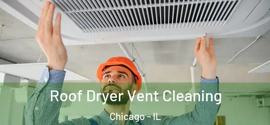  Roof Dryer Vent Cleaning Chicago - IL