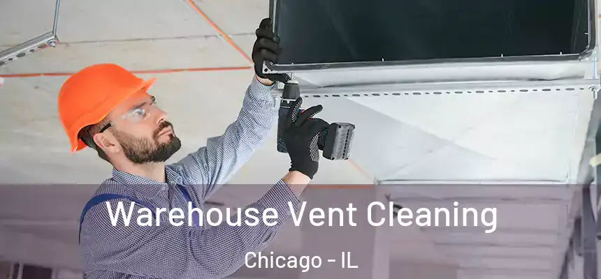  Warehouse Vent Cleaning Chicago - IL